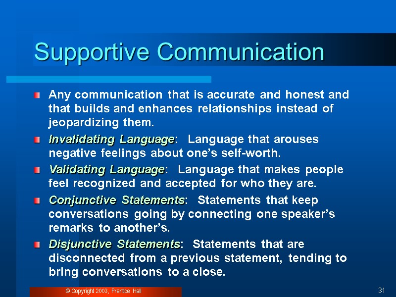© Copyright 2003, Prentice Hall 31 Supportive Communication Any communication that is accurate and